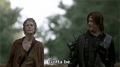 Carol answering Daryl,'Gotta be.'